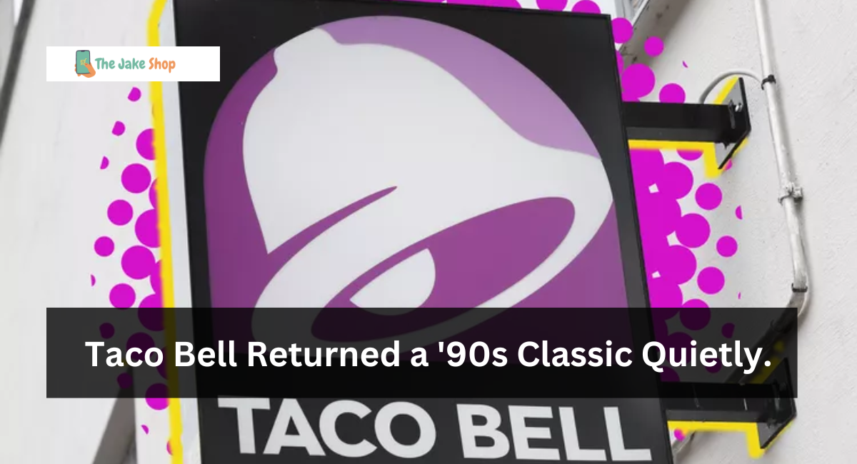 Taco Bell Returned a '90s Classic Quietly.