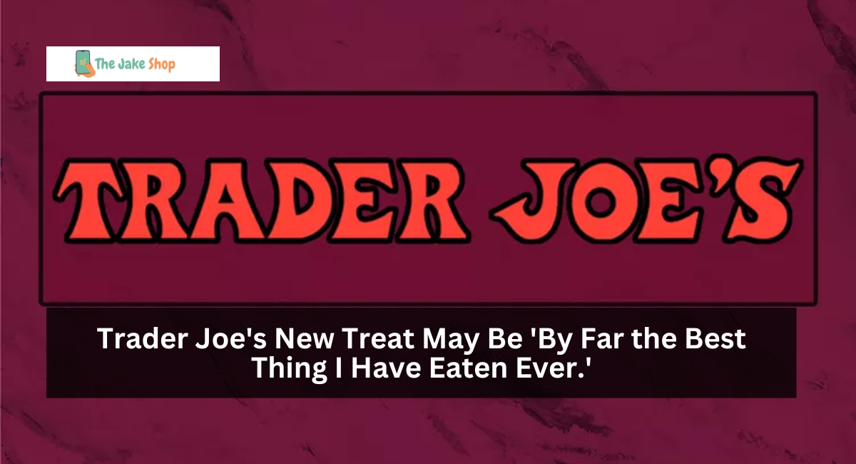 Trader Joe's New Treat May Be 'By Far the Best Thing I Have Eaten Ever.'